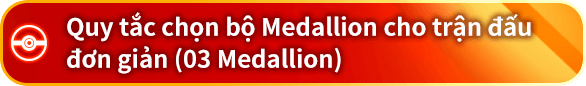 Quy tắc chọn bộ Medallion cho trận đấu đơn giản (03 Medallion)